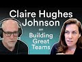 Claire hughes johnson  building great teams managers and selfawareness  prof g conversations