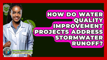 How Do Water Quality Improvement Projects Address Stormwater Runoff? - Earth Science Answers