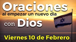 Oraciones al empezar un nuevo día con Dios | Viernes 10 de Febrero