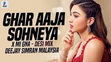 Ghar Aaja Sohneya X Mi Gna (Desi Mix) | Deejay Simran Malaysia