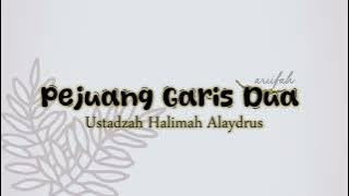 NASEHAT USTADZAH HALIMAH ALAYDRUS - PEJUANG GARIS DUA