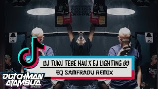 DJ TUKU TEBE  HAU X EJ LIGHTING 69 FT EQ SAMFRADU REMIX