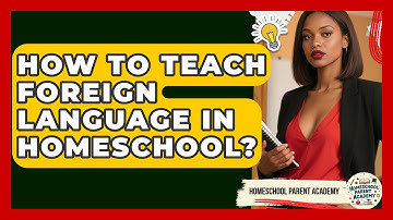 How To Teach Foreign Language In Homeschool? - Homeschool Parent Academy