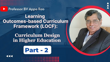 Learning outcomes-based Curriculum Frame work Curriculum Design in Higher Education; Part 2