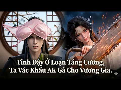 [ FULL ] TỈNH DẬY Ở LOẠN TÁN CƯƠNG, TA VÁC KHẨU AK GẢ CHO VƯƠNG GIA #reviewphim #hoathinhvietsub
