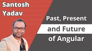 The Past, Present, and Future of Angular