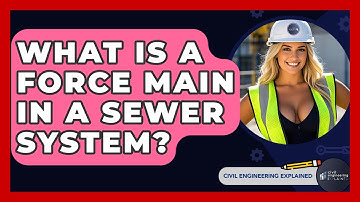 What Is A Force Main In A Sewer System? - Civil Engineering Explained