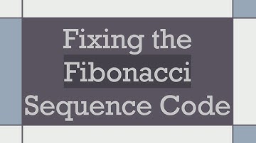 Fixing the Fibonacci Sequence Code