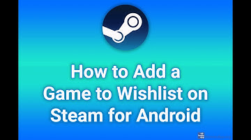 How to Add a Game to Wishlist on Steam for Android