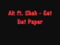 Ak ft shah  get dat paper