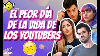 EL PEOR DÍA DE LA VIDA DE LOS YOUTUBERS Aunque no parezca, a veces les va mal