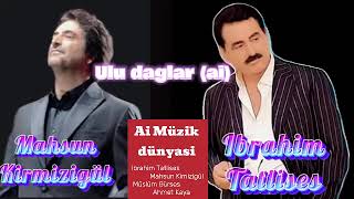 Ibrahim Tatlises ve Mahsun Kirmizigül - Ulu daglar (ai)