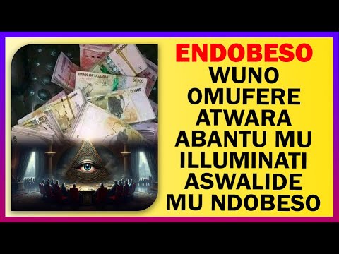 ENDOBESO Wuno Omufere Atwara Abantu Mu Illuminati Aswalide Mu Ndobeso