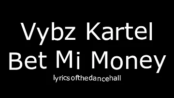 Vybz Kartel - Bet Mi Money (Lyrics)