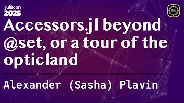 Accessors.jl beyond @set, or a tour of the opticland | (Sasha) Plavin | JuliaCon Global 2025