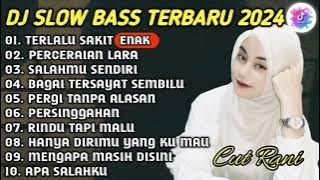 DJ SLOW BASS TERBARU 2024 || DJ TERLALU SAKIT (CUT RANI) REMIX TIKTOK VIRAL TERBARU 2024