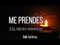 Me prendes - Eslabon Armado (Letra) (Lyrics)