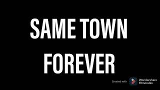 SAME TOWN FOREVER !!!