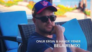 Onur Ergin ft.Hande Yener - Bela(Remix) Resimi
