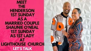 MEET THE HENDERSON 1ST SUNDAY AS A MARRIED COUPLE SHAUNIE'S 1ST SUNDAY AS 1ST LADY AT LIGHTHOUSE