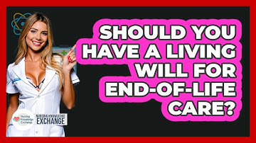 Should You Have A Living Will For End-of-life Care? - Nursing Knowledge Exchange