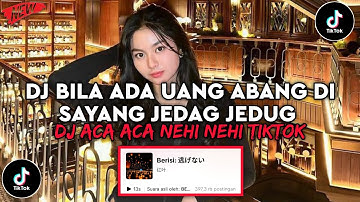 DJ BILA ADA UANG ABANG DI SAYANG JEDAG JEDUG DJ ACA ACA NEHI VIRAL TIKTOK TERBARU YG KALIAN CARI