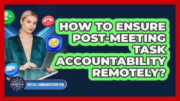 How To Ensure Post-Meeting Task Accountability Remotely?