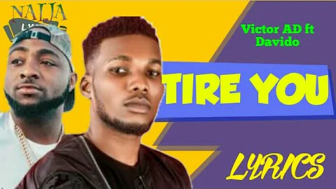Tire You [Victor AD ft Davido] Lyrics - Absolutely Lyrics