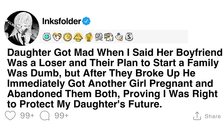 Daughter Got Mad When I Said Her Boyfriend Was a Loser and Their Plan to Start a Family Was Dumb...