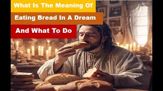 What Is The Meaning Of Eating Bread In A Dream