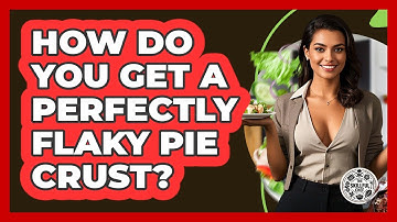 How Do You Get A Perfectly Flaky Pie Crust? - The Skillful Chef