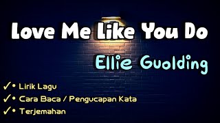 Ellie Guolding - Love Me Like You Do (Lirik CARA BACA dan Terjemahan)