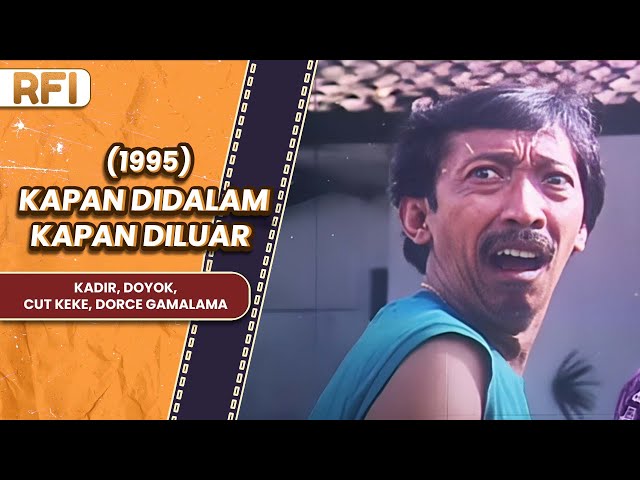 KAPAN DIDALAM KAPAN DILUAR (1994) FULL MOVIE HD - KADIR, DOYOK, CUT KEKE, DORCE GAMALAMA class=