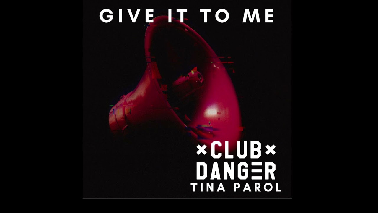 Mira Club Danger x Tina Parol - Give it To Me en YouTube Mira Club Danger x Tina Parol - Give it To Me en YouTube
