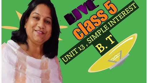 # dav/ class5/ unit 13 / simple interest/ b. t