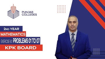 PGC Lectures-Inter Part 2-KPK Board-Mathematics-Chapter 06- Exercise 6.1. Problems 01 to 07
