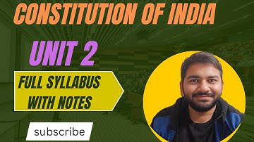Unit - 2 II Constitutional Law-I II Full Explanation II With Notes II Adv. Varun Dixit #constitution