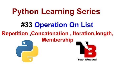 #33 Operations On List In Python With Examples | Repetition , Concatenation , Len() , Iteration
