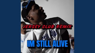 IM STILL ALIVE (Jersey Club)
