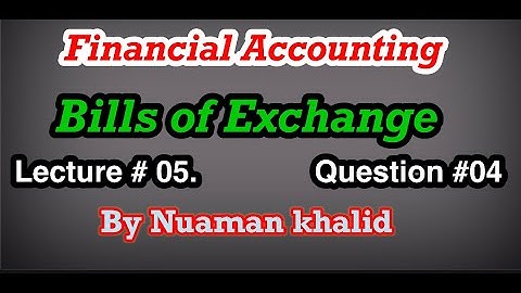 Lecture # 05 || Bills of Exchange || Financial Accounting || Question # 04