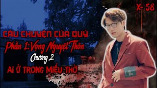 X-58: CÂU CHUYỆN CỦA QUỶ - P1: VỌNG NGUYỆT THÔN - CHƯƠNG 2: AI Ở TRONG MIẾU THỜ || NGUYỄN NGUYỄN