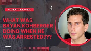 Current True Crime | What Bryan Kohberger Was Doing When He Was Arrested!!