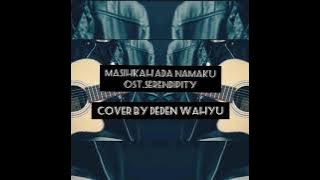 Masikah ada namaku ost. serendipity (lirik video) cover Deden wahyu