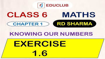 Class 6 Maths RD Sharma || Exercise 1.6 || Chapter 1 || Knowing Our Numbers