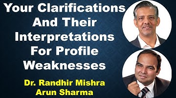 Your Clarifications And Their Interpretations For Profile Weaknesses | Randhir Mishra | Arun Sharma