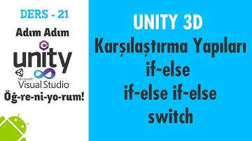 Adım Adım Unity 3D Dersleri - 21 : Kontrol Yapıları (if-else-else if ve switch)