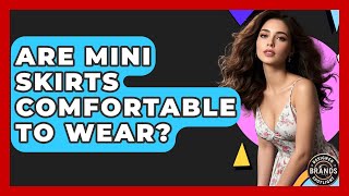 Are Mini Skirts Comfortable To Wear? - Designer Brands Spotlight