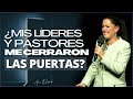 ¿Mis líderes y pastores me cerraron las puertas? - Ana Olondo