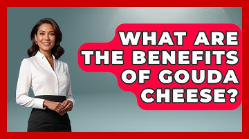 What Are the Benefits of Gouda Cheese? | Exploring The Benelux