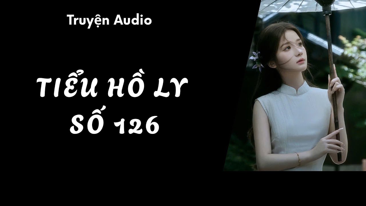 [TRUYỆN AUDIO] TIỂU HỒ LY SỐ 126 - AUDIO // FULL : TIỂU HỒ LY🎀